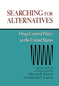 Title: Searching for Alternatives: Drug-Control Policy in the United States, Author: Melvyn B. Krauss