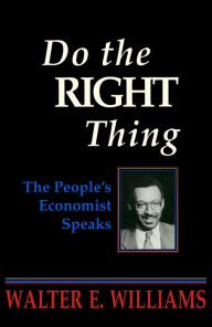 Title: Do the Right Thing: The People's Economist Speaks, Author: Walter E. Williams
