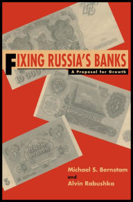 Title: Fixing Russia's Banks: A Proposal for Growth, Author: Michael S. Bernstam