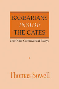 Title: Barbarians inside the Gates and Other Controversial Essays, Author: Thomas Sowell