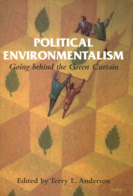 Title: Political Environmentalism: Going behind the Green Curtain, Author: Terry L. Anderson