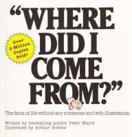 Title: Where Did I Come From?: The Facts of Life without Any Nonsense and with Illustrations, Author: Peter Mayle
