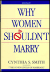 Title: Why Women Shouldn't Marry: A Guidebook for Women of the `80s, Author: Cynthia S. Smith