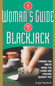 Title: A Woman's Guide To Blackjack: Turning the Tables When the Cards Are Stacked Against You, Author: Angie Marshall