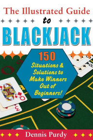 Title: Illustrated Guide to Blackjack: 150 Situations & Solutions to Make Winners Out of Beginners, Author: Dennis Purdy