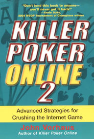 Title: Killer Poker Online 2: Advanced Strategies for Crushing the Internet Game, Author: John Vorhaus