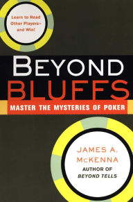 Title: Beyond Bluffs: Master The Mysteries Of Poker, Author: James A. McKenna