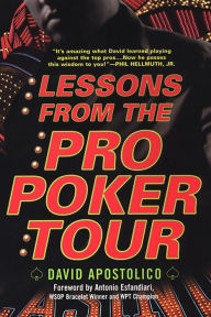 Title: Lessons From The Pro Poker Tour: A Seat At The Table With Poker's Greatest Players, Author: David Apostolico