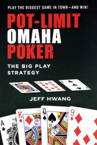 Title: Pot-limit Omaha Poker:: The Big Play Strategy, Author: Jeff Hwang