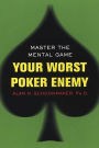 Your Worst Poker Enemy: Master The Mental Game