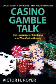 Title: Casino Gamble Talk: The Language Of Gambling And The New Casino Game, Author: Victor H Royer