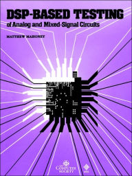 Title: DSP-Based Testing of Analog and Mixed-Signal Circuits / Edition 1, Author: Matthew Mahoney