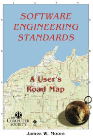Title: Software Engineerng Standards: A User's Road Map / Edition 1, Author: James W. Moore