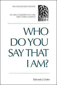 Title: Who Do You Say That I Am?: An Adult Inquiry into the First Three Gospels / Edition 2, Author: Edward J. Ciuba