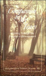 Title: Companion to My Tears: Working Through The Process of Bereavement, Author: Margaret Anne Roberts Drucker