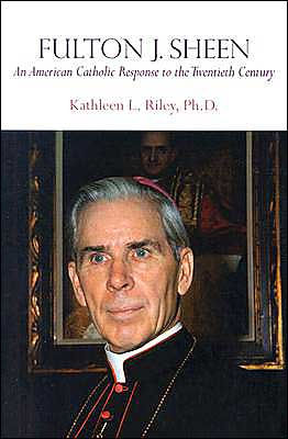 Fulton J. Sheen: An American Catholic Response to the Twentieth Century