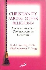 Title: Christianity among Other Religions: Apologetics in a Contemporary Context, Author: Andrew C. Gregg