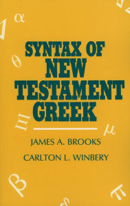 Title: Syntax of New Testament Greek / Edition 1, Author: James A. Brooks