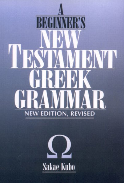 A Beginner's New Testament Greek Grammar / Edition 1