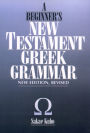 A Beginner's New Testament Greek Grammar / Edition 1