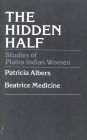 The Hidden Half: Studies of Plains Indian Women / Edition 1