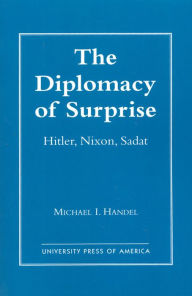 Title: The Diplomacy of Surprise: Hitler, Nixon, Sadat, Harvard Studies in International Affairs, Number 44, Author: Michael I. Handel