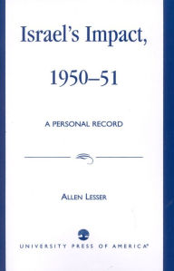 Title: Israel's Impact, 1950-51: A Personal Record, Author: Allen Lesser