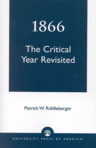 Title: 1866: The Critical Year Revisited, Author: Patrick W. Riddleberger