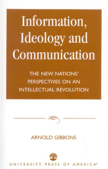 Information, Ideology and Communication: The New Nations' Perspectives on an Intellectual Revolution