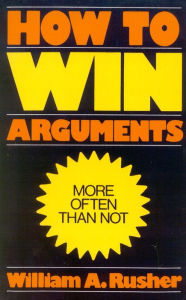 Title: How to Win Arguments / Edition 1, Author: William A. Rusher founding publisher of National Review magazine