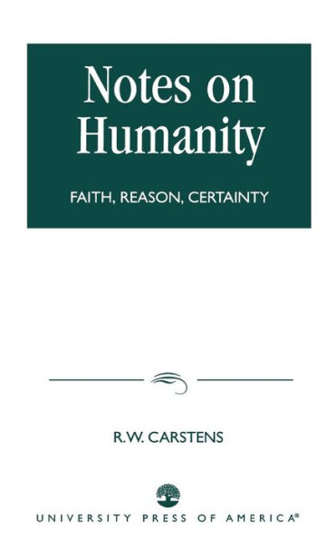 Notes on Humanity: Faith, Reason, Certainty