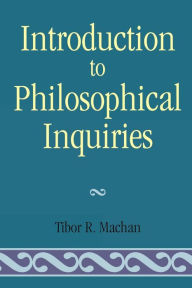 Title: Introduction to Philosophical Inquiiries, Author: Tibor R. Machan Chapman University's Argyros School of Business & Economics