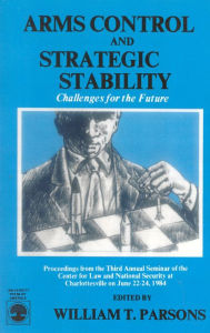 Title: Arms Control and Strategic Stability: Challenges for the Future, Author: William T. Parsons