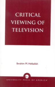 Title: Critical Viewing of Television: A Book for Parents and Teachers, Author: Ibrahim M. Hefzallah