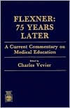 Title: Flexner: Seventy-Five Years Later: A Current Commentary on Medical Education, Author: Charles Vevier