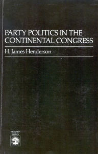 Title: Party Politics in the Continental Congress, Author: James H. Henderson