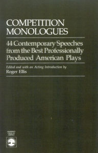 Title: Competition Monologues: 44 Contemporary Speeches from the Best Professionally Produced American Plays, Author: Roger Ellis