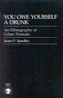 You Owe Yourself a Drunk: Ethnography of Urban Nomads / Edition 1