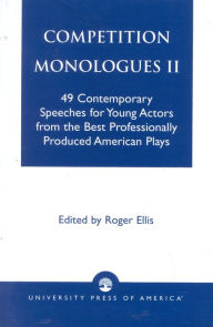 Title: Competition Monologues II: 49 Contemporary Speeches for Young Actors from the Best Professionally Produced American Plays, Author: Roger Ellis