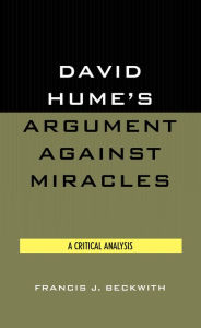Title: David Hume's Argument Against Miracles: A Critical Analysis, Author: Francis J. Beckwith Baylor University