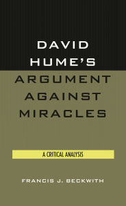 Title: David Hume's Argument Against Miracles: A Critical Analysis, Author: Francis J. Beckwith Baylor University
