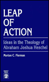Title: Leap of Action: Ideas in the Theology of Abraham Joshua Heschel, Author: Morton C. Fierman