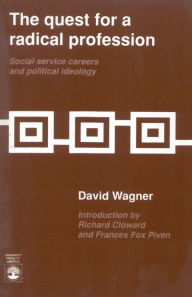 Title: The Quest for a Radical Profession: Social Service Careers and Political Ideology / Edition 1, Author: David Wagner