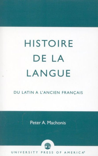 Histoire De La Langue: du Latin a l'ancien franais / Edition 1