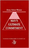 Title: Man's Ultimate Commitment, Author: Henry Nelson Wieman