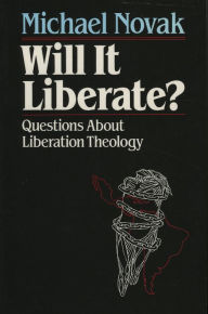 Title: Will it Liberate ?: Questions About Liberation Theology, Author: Michael Novak former U.S. Ambassador to the U.N. Human Rights Commission