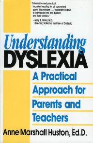 Title: Understanding Dyslexia: A Practical Approach for Parents and Teachers, Author: Anne Marshall Huston