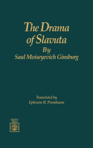 Title: The Drama of Slavuta by Saul Moiseyevich Ginsburg, Author: Ephraim H. Prombaum