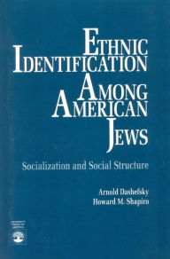 Title: Ethnic Identification Among American Jews: Socialization and Social Structure, Author: Arnold Dashefsky