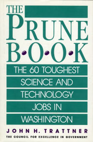 Title: Prune Book: The 60 Toughest Science and Technology Jobs in Washington, Author: John H. Trattner